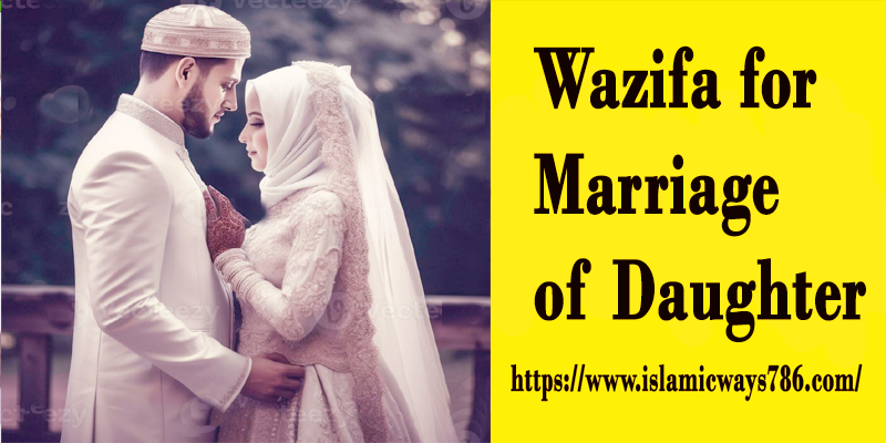 Wazifa for Marriage of Daughter