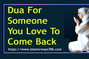 Dua For Someone You Love To Come Back